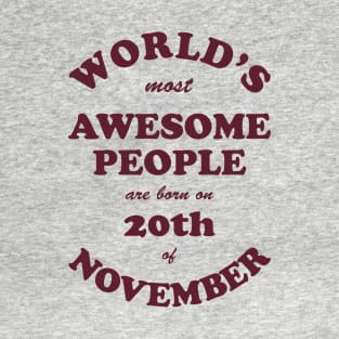 World's Most Awesome People are born on 20th of November T-Shirt